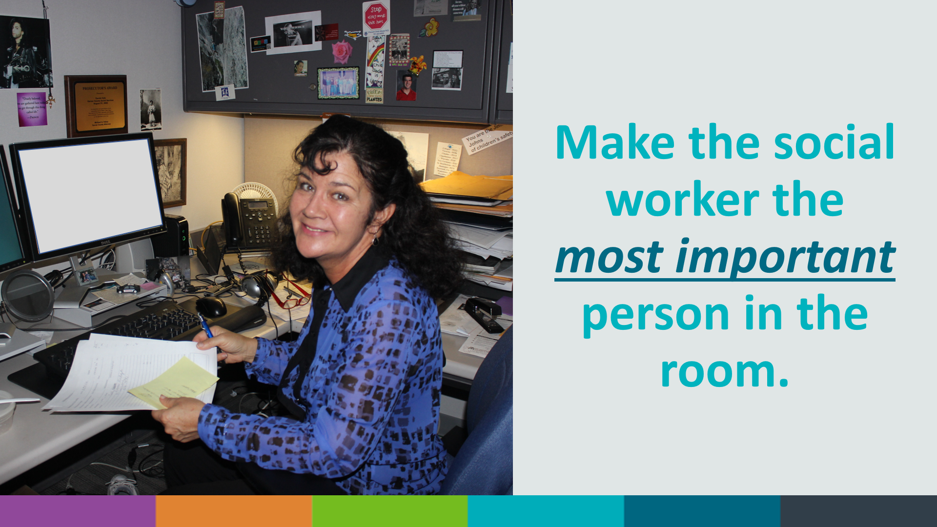 Make the social worker the most important person in the room