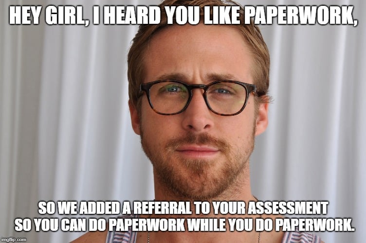 Hey girl, I heard you like paperwork.